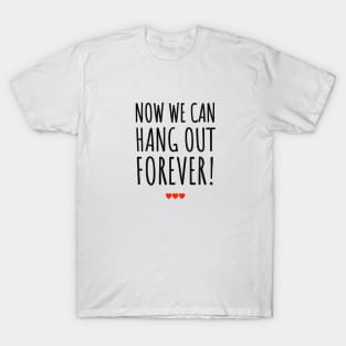 Now We can hang out forever wedding bes weeding ever T-Shirt